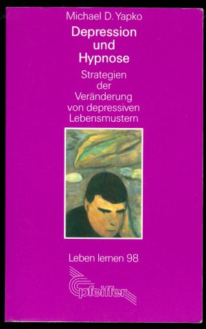 Depression und Hypnose - Strategien der Veränderung von depressiven Lebensmustern (= Leben lernen, 98)