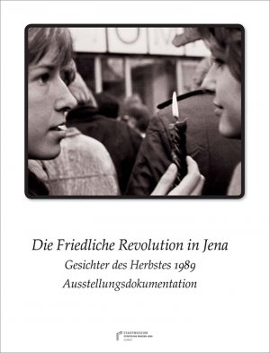 Die Friedliche Revolution in Jena. Gesichter des Herbstes 1989 - Ausstellungsdokumentation