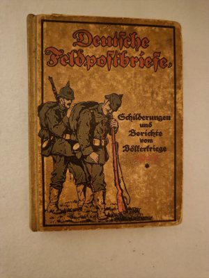 Deutsche Feldpost-Briefe. Schilderungen und Berichte vom Völkerkrieg 1914