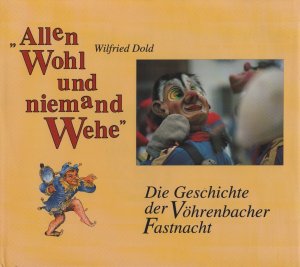 Allen wohl und niemand wehe - Die Geschichte der Vöhrenbacher Fastnacht