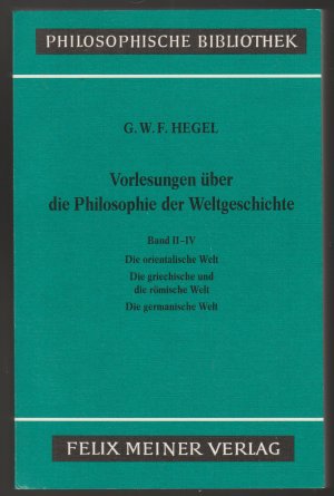 Vorlesungen über die Philosophie der Weltgeschichte. Band II–IV - Die orientalische Welt. Die griechische und die römische Welt. Die germanische Welt