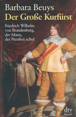 gebrauchtes Buch – Barbara Beuys – Der Große Kurfürst - Friedrich Wilhelm von Brandenburg, der Mann, der Preußen schuf