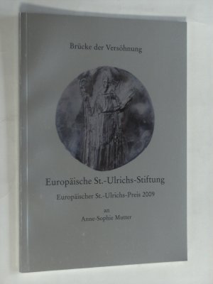 Brücke der Versöhnung Europäische St.-Ulrichs-Stiftung; Verleihung des Europäischen St.-Ulrichs-Preises 2009 der Europäische St.-Ulrichs-Stiftung an Anne-Sophie Mutter am 11. Juli 2009 im Goldenen Saal in Dillingen a.d. Donau