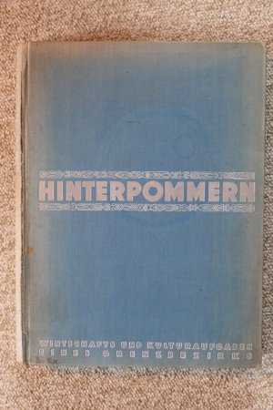 Hinterpommern. Wirtschafts- und Kulturaufgaben eines Grenzbezirks.