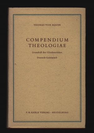 Compendium Theologiae/Grundriss der Glaubenslehre deutsch-lateinisch