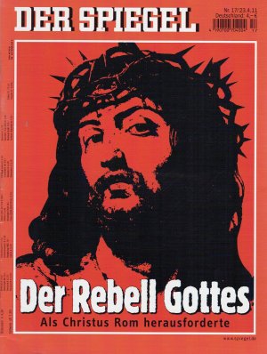 gebrauchtes Buch – Der Spiegel Nr. 17 vom 23.4.2011 Der Rebell Gottes. Als Christus Rom herausforderte