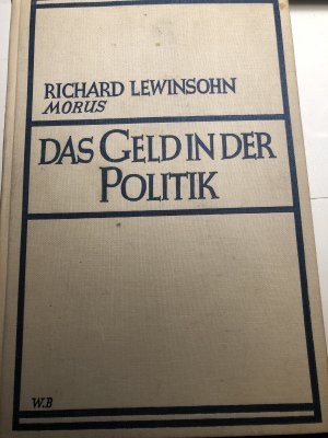 Das Geld in der Politik. / Richard Lewinsohn (Morus)