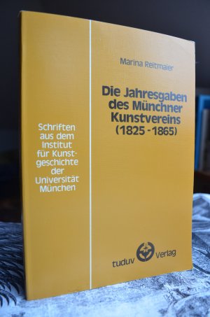 Die Jahresgaben des Münchner Kunstvereins (1825-1865). Schriften aus dem Institut für Kunstgeschichte der Universität München