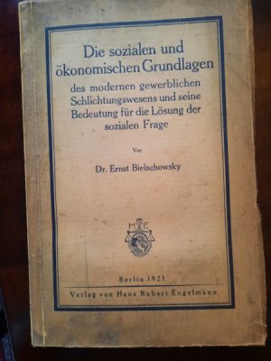 Die sozialen und ökonomischen Grundlagen des modernen gewerblichen Schlichtungswesens und seine Bedeutung für die Lösung der sozialen Frage.