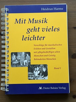 Mit Musik geht vieles leichter Band 1 - Vorschläge für musikalisches Erleben und Gestalten mit pflegebedürftigen alten Menschen und Geistig Behinderten […]