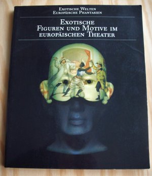 gebrauchtes Buch – Dietrich Kreidt – Exotische Figuren und Motive im europäischen Theater. Exotische Welten - Europäische Phantasien.