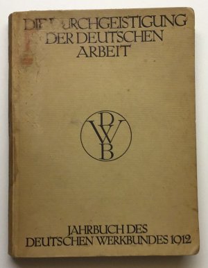 Die Durchgeistigung der Deutschen Arbeit - Wege und Ziele in Zusammenhang von der Industrie/ Handwerk und Kunst