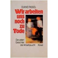 gebrauchtes Buch – Diane Fassel – Wir arbeiten uns noch zu Tode