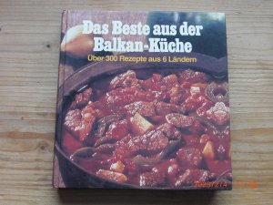 "Das Beste aus der Balkan-Küche" über 300 Rezepte aus 6 Ländern