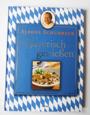 gebrauchtes Buch – Alfons Schuhbeck – Bayerisch genießen