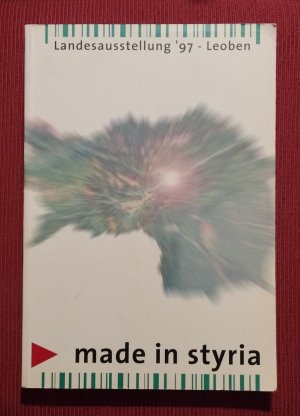 "made in styria" Landesausstellung '97 Leoben , Steiermärkische Landesregierung 1997 Begleitband