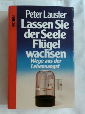 gebrauchtes Buch – Peter Lauster – Lassen Sie der Seele Flügel wachsen: Wege aus der Lebensangst. 1. Aufl.