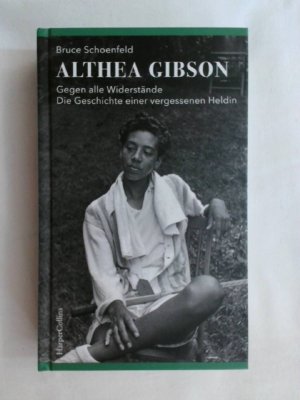 gebrauchtes Buch – Bruce Schoenfeld – ALTHEA GIBSON - GEGEN ALLE WIDERSTÄNDE. DIE GESCHICHTE EINER VERGESSENEN HELDIN.