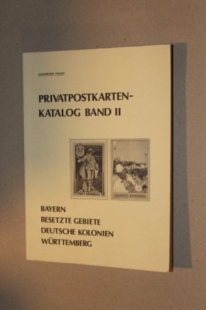 Privatpostkarten-Katalog Band II - Bayern, Württemberg, Besetzte Gebiete, Deutsche Kolonien