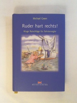 gebrauchtes Buch – Michael Green – Ruder hart rechts!: Kluge Ratschläge für Fahrtensegler.