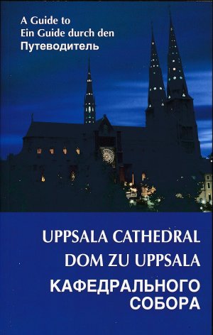 A guide to Uppsala Cathedral/Ein Guide durch den Dom zu Uppsala