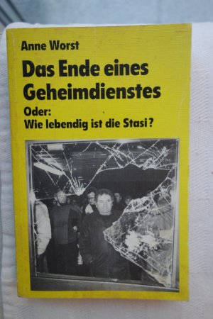 Das Ende eines Geheimdienstes Oder: Wie lebendig ist die Stasi?