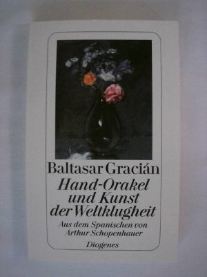 gebrauchtes Buch – Baltasar Gracián – Hand-Orakel und Kunst der Weltklugheit: Aus dem Spanischen von Arthur Schopenhauer: Nachw. v. Hugo Loetscher (detebe).