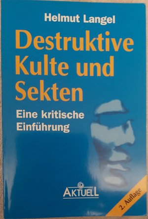 Destruktive Kulte und Sekten - Eine kritische Einführung