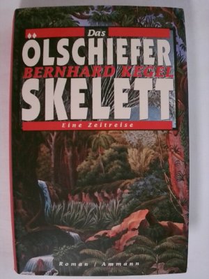 gebrauchtes Buch – Bernhard Kegel – Das Ölschieferskelett: Eine Zeitreise.