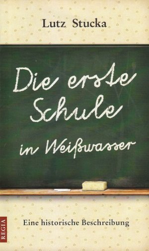 gebrauchtes Buch – Lutz Stucka – Die erste Schule in Weißwasser – eine historische Beschreibung