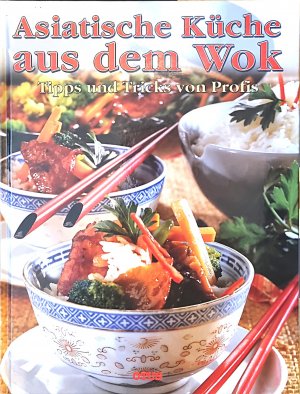 Asiatische Küche aus dem Wok - Tipps und Tricks von Profis