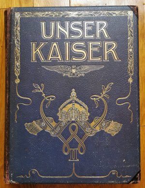 Unser Kaiser Ein getreues Lebensbild Kaiser Wilhelm II. Prachtausgabe – reich illustrierter Prachtband mit 1 Heliogravüre, 26 Kunsttafeln und 387 Abbildungen […]