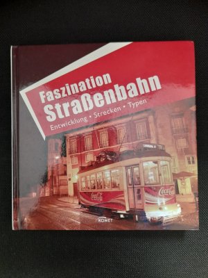 Faszination Straßenbahn - Entwicklung, Strecken, Typen