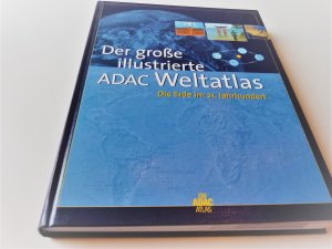 Der grosse illustrierte ADAC Weltatlas - Die Erde im 21. Jahrhundert -