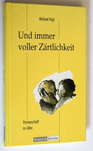 gebrauchtes Buch – Michael Vogt – Und immer voller Zärtlichkeit. Partnerschaft im Alter