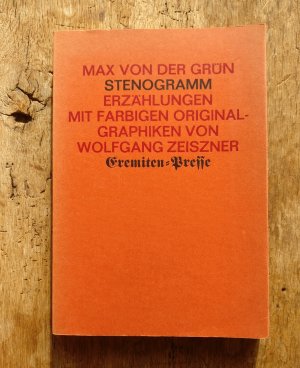 VON MAX VON DER GRÜN SIGNIERT - ERSTAUSGABE !!! - Stenogramm : Erzählungen. Mit farbigen Original-Graphiken von Wolfgang Zeiszner