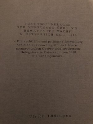 Rechtsgrundlagen der Verfügung über die bewaffnete Macht in Österreich seit 1918 : die rechtliche und politische Entwicklung der sich aus dem Begriff […]