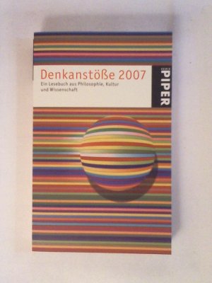 gebrauchtes Buch – Denkanstöße 2007: Ein Lesebuch aus Philosophie, Kultur und Wissenschaft (Piper Taschenbuch, Band 4748).