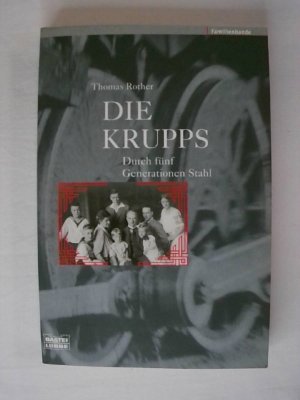 Die Krupps: Durch fünf Generationen Stahl (Biographien. Bastei Lübbe Taschenbücher). (ISBN 3929010461)