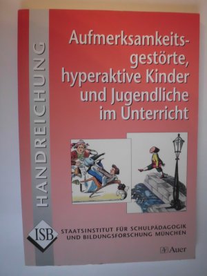 gebrauchtes Buch – ISB* – Aufmerksamkeitsgestörte, hyperaktive Kinder und Jugendliche im Unterricht - und Jugendliche im Unterricht - Handreichung zu ADHS und ADS (Alle Klassenstufen)