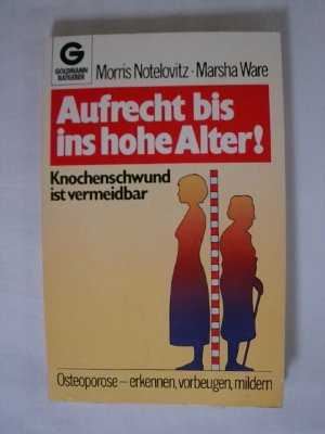 Aufrecht bis ins hohe Alter. Knochenschwund ist heilbar. Osteoporose - erkennen, vorbeugen, mildern.