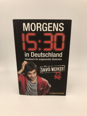 gebrauchtes Buch – David Werker – Morgens 15.30 in Deutschland - Handbuch für aufgeweckte Studenten