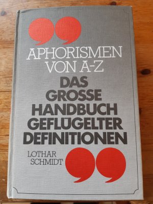 Aphorismen von A-Z:  Das große Handbuch geflügelter Definionen