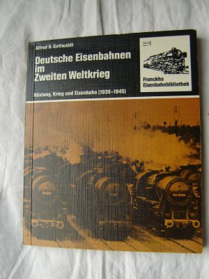 gebrauchtes Buch – Gottwaldt, Alfred B – Deutsche Eisenbahnen im Zweiten Weltkrieg