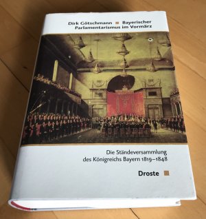 Bayerischer Parlamentarismus im Vormärz. Die Ständeversammlung des Königreichs Bayern 1819-1848