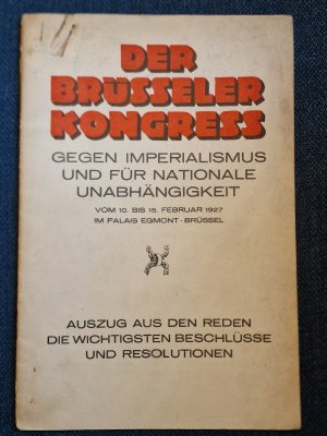 Der Brüsseler Kongress gegen Imperialismus und für nationale Unabhängigkeit vom 10. bis 15. Februar 1927 im Palais Egmont - Brüssel. Auszug aus den Reden […]