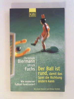 gebrauchtes Buch – Christoph Biermann - Ulrich Fuchs – Der Ball ist rund, damit das Spiel die Richtung ändern kann: Wie moderner Fussball funktioniert.