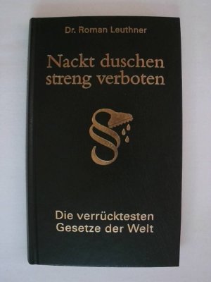 gebrauchtes Buch – Roman Leuthner – Nackt duschen - streng verboten: Die verrücktesten Gesetze der Welt.