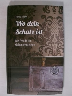 gebrauchtes Buch – Randy Alcorn – Wo dein Schatz ist ...: Die Freude am Geben entdecken.