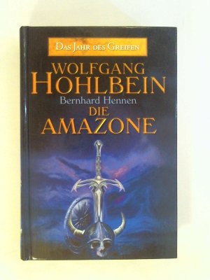 gebrauchtes Buch – Wolfgang Hohlbein - Bernhard Hennen – Das Jahr des Greifen 3: Die Amazone.